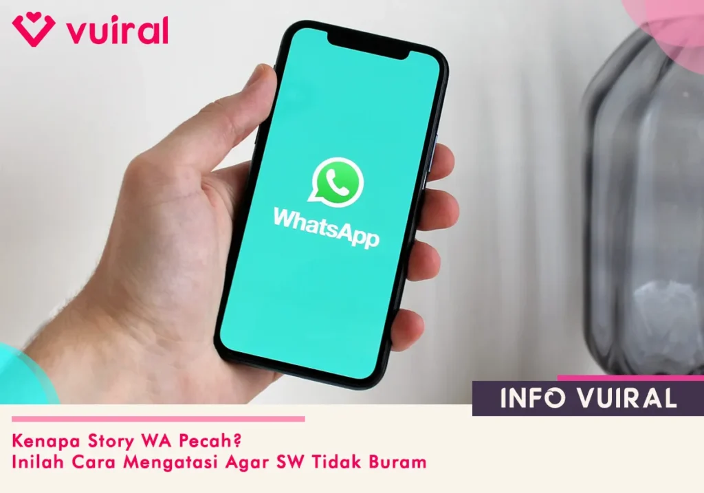 Kenapa Story WA Pecah? Ini Cara Agar SW Tidak Buram Tanpa Aplikasi Kenapa Story WA Pecah? Ini Cara Agar SW Tidak Buram Tanpa Aplikasi